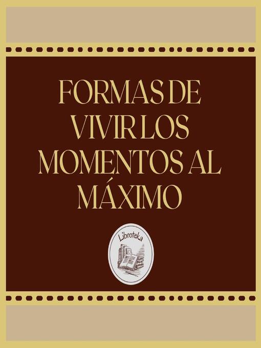 Cover image for FORMAS DE VIVIR LOS MOMENTOS AL MÁXIMO